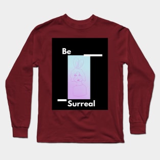 Be Surreal Long Sleeve T-Shirt